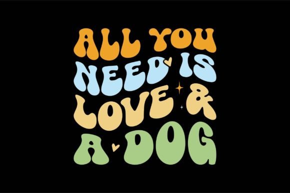 All You Need is Love a Dog T-Shirt Designs