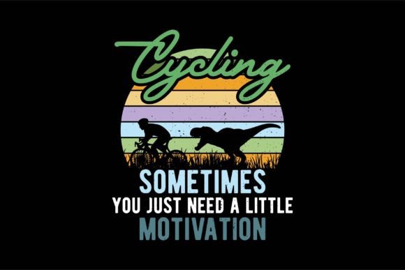 Cycling, Sometimes You Just Need a T-Shirt Designs