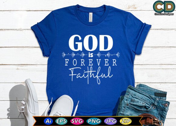 God is Forever Faithful T-Shirt Designs
