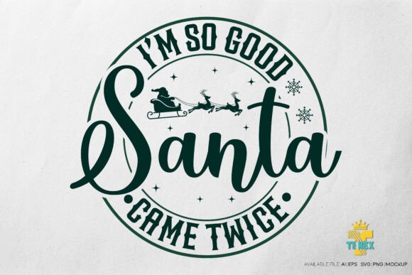 I Am so Good Santa Came Twice T-Shirt Designs