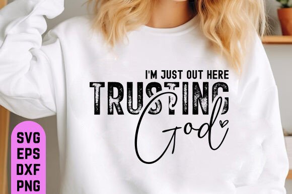 I m Just out Here Trusting God Svg Png T-Shirt Designs