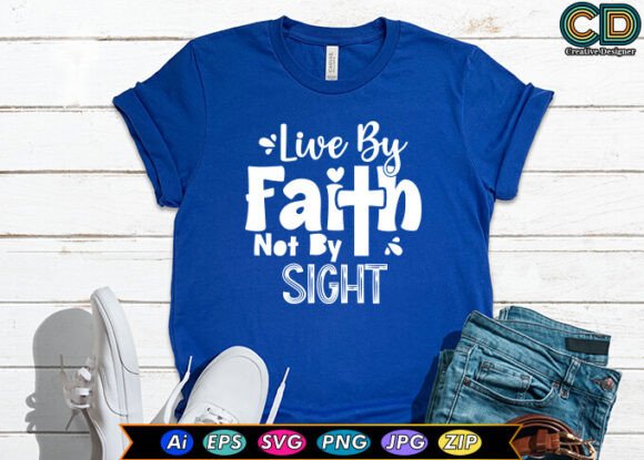 Live by Faith Not by Sight T-Shirt Designs