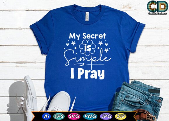 My Secret is Simple I Pray T-Shirt Designs