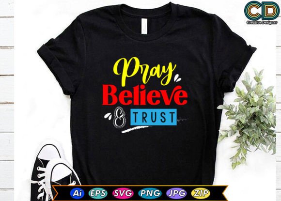 Pray, Believe Trust T-Shirt Designs