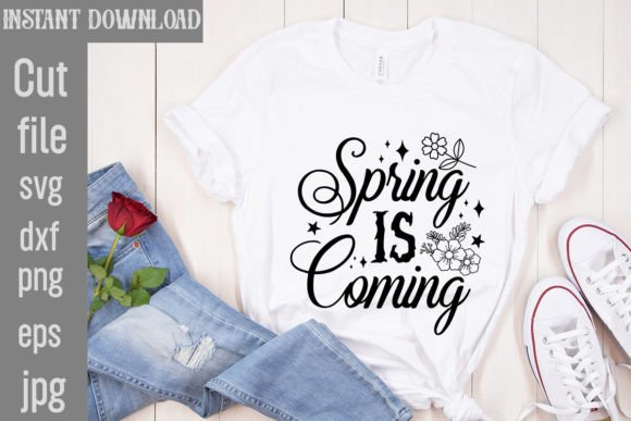 Spring is Coming SVG Cut File for T-Shirt Designs