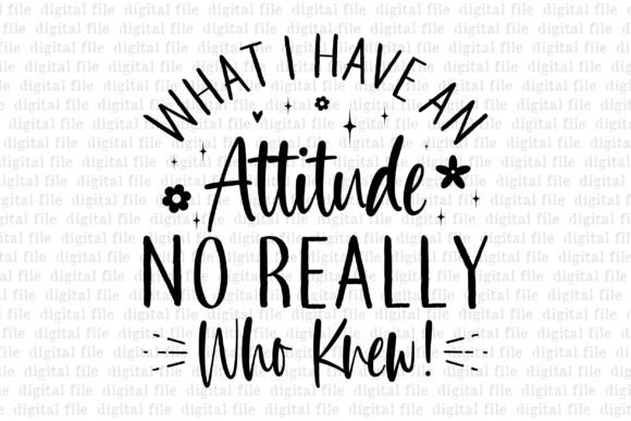 What I Have an Attitude No Really Who Kn T-Shirt Designs